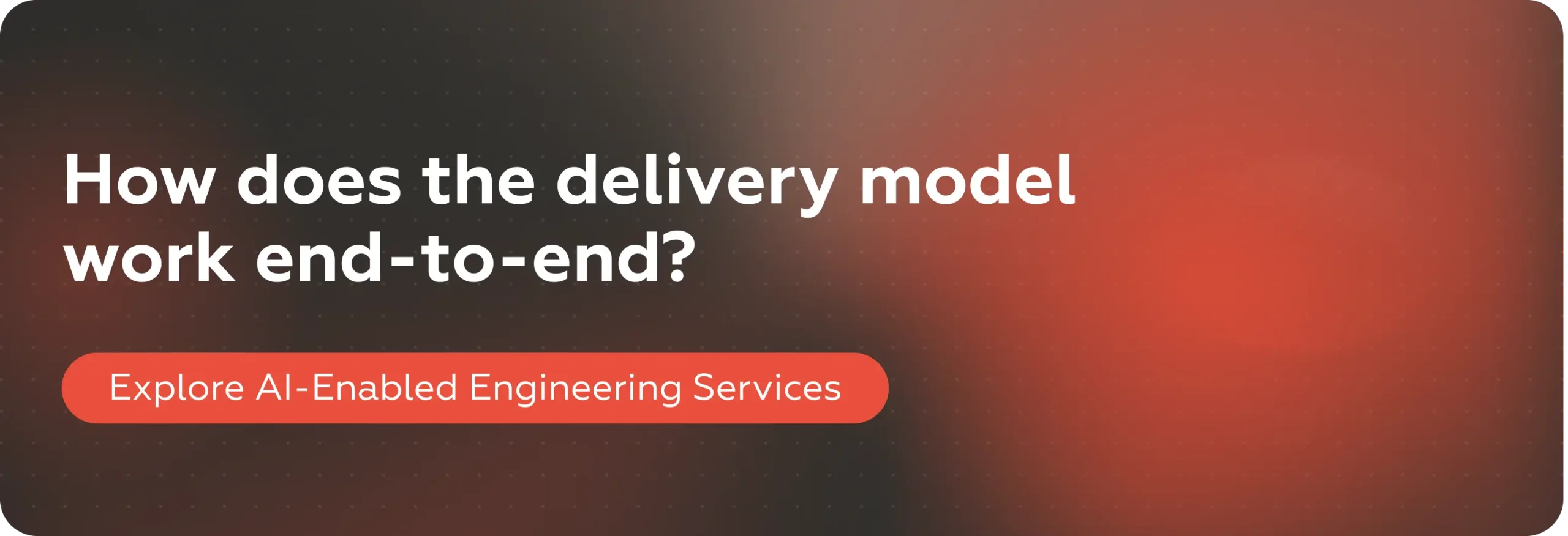 How does the delivery model work end-to-end? Read: AI-Enabled Engineering Services →