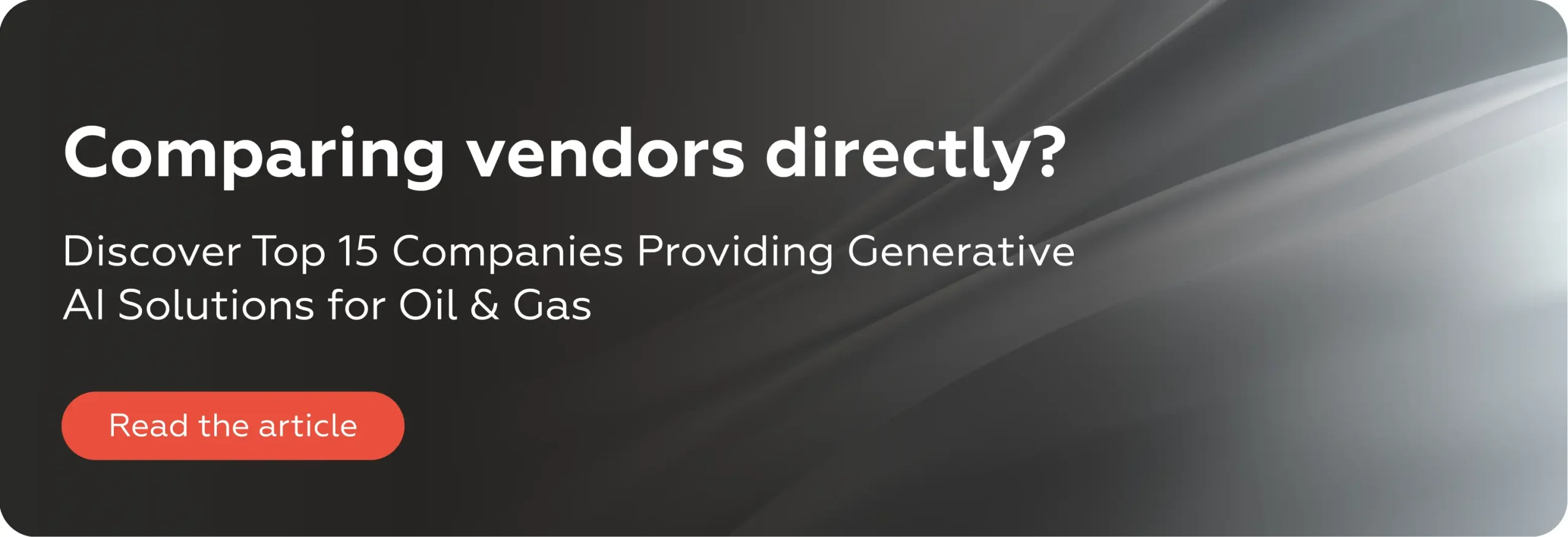 Comparing vendors directly?Discover Top 15 Companies Providing Generative AI Solutions for Oil & Gas