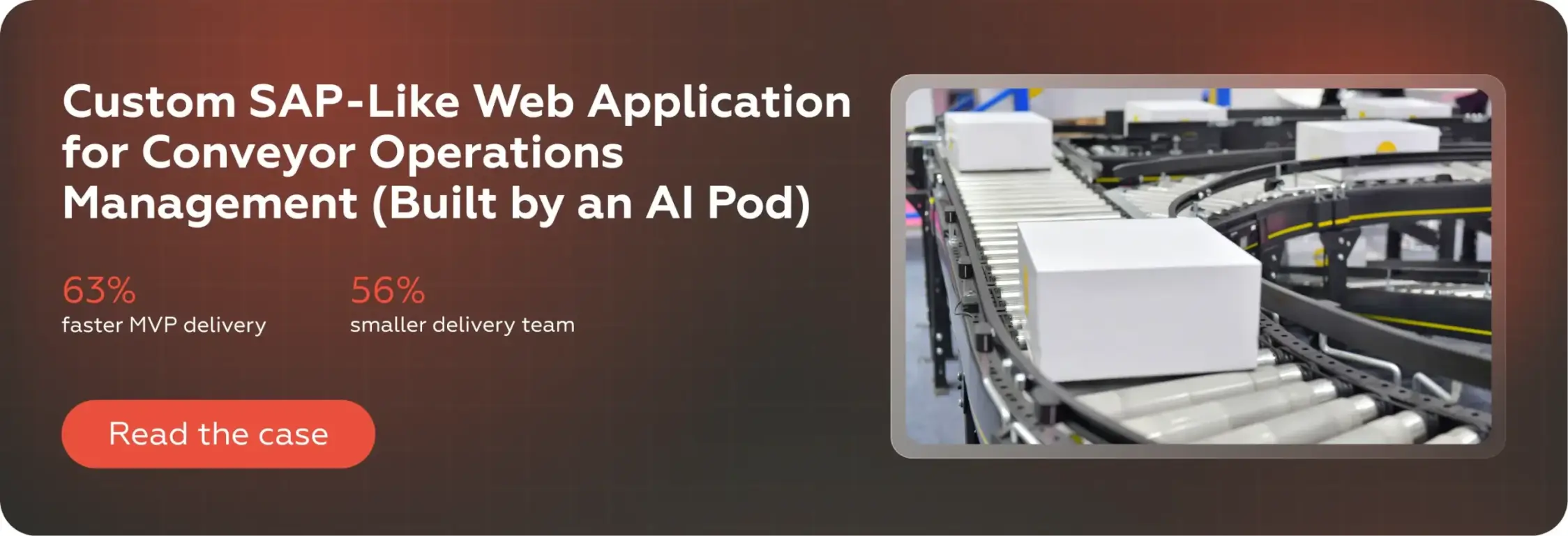Custom SAP-Like Web Application for Conveyor Operations Management (Built by an AI Pod)63% faster MVP delivery56% smaller delivery teamRead the case (Crunch-IS)